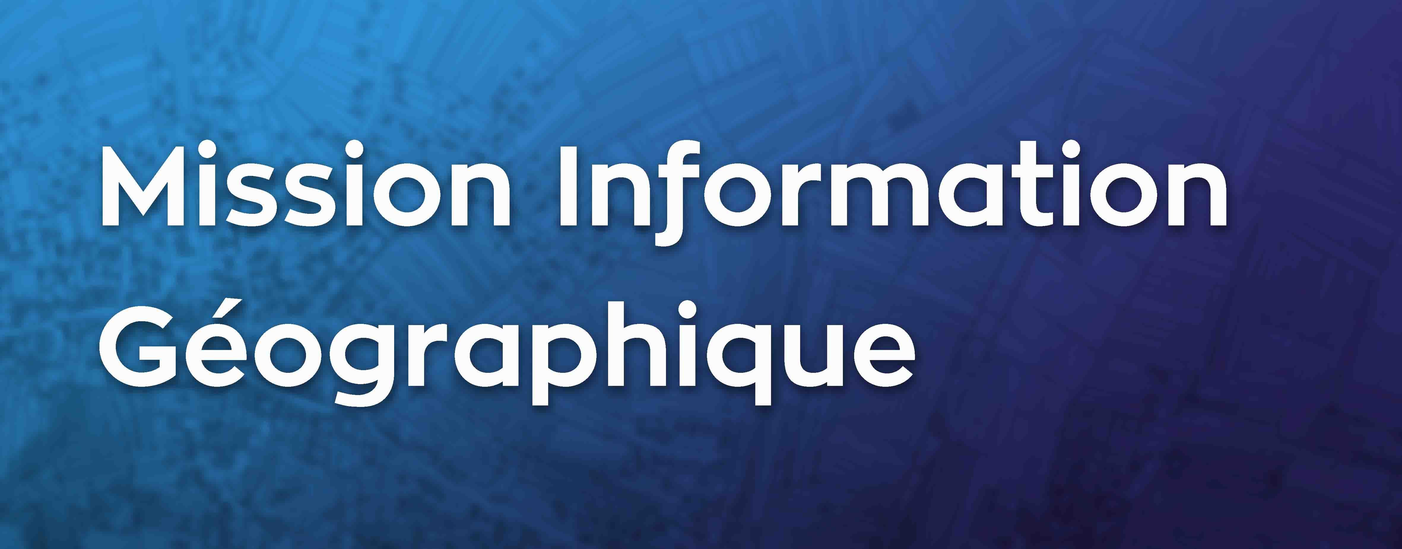 Mission Information Géographie Mission Information Géographie